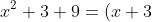 x^2+3+9=(x+3)(x+3)